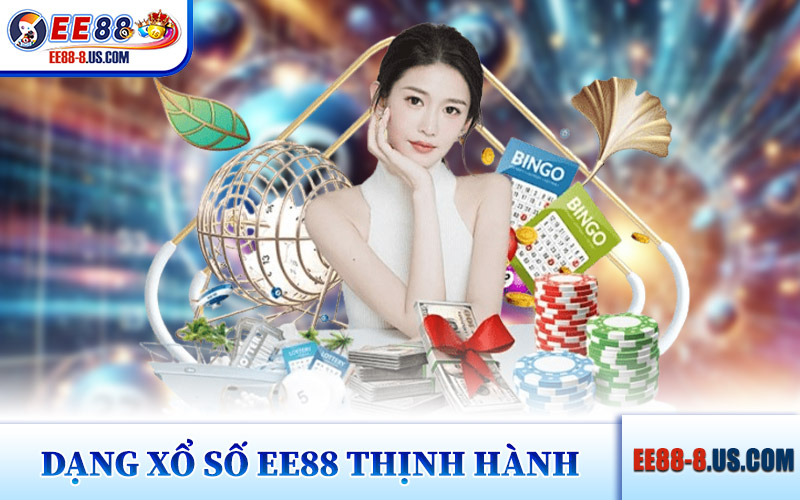 Các Dạng Xổ Số EE88 Thịnh Hành
