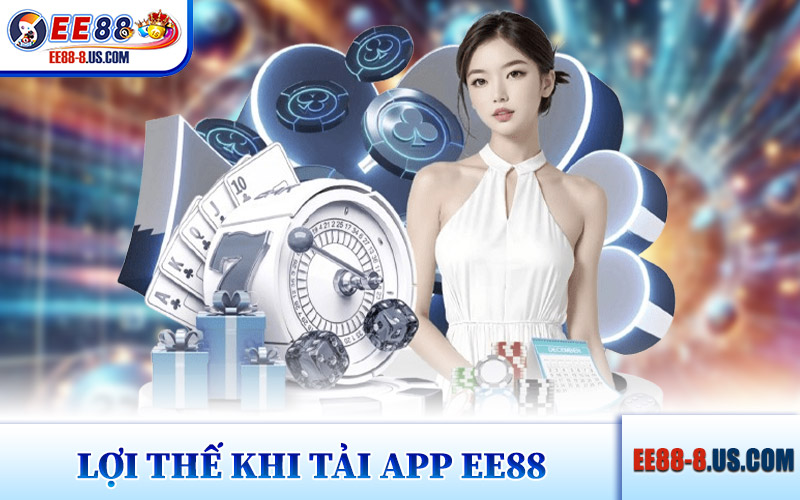 Lợi Thế Khi Tải App EE88